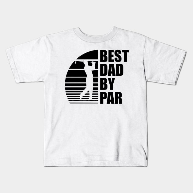 Golf Dad - Best Dad By Par Kids T-Shirt by KC Happy Shop
